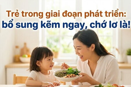 Trẻ trong giai đoạn phát triển: bổ sung kẽm ngay, chớ lơ là!