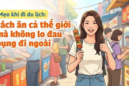 Mẹo khi đi du lịch: cách ăn cả thế giới mà không lo đau bụng đi ngoài