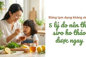Đừng lạm dụng kháng sinh: 5 lý do nên thử siro ho thảo dược ngay