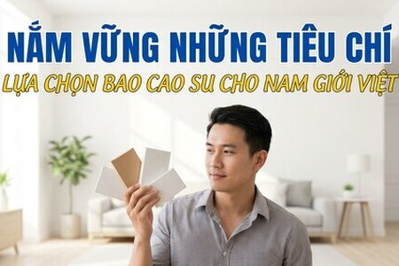 Nắm vững những tiêu chí lựa chọn bao cao su cho nam giới Việt