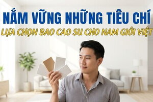 Nắm vững những tiêu chí lựa chọn bao cao su cho nam giới Việt