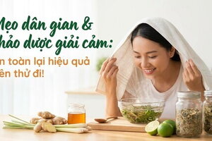 Mẹo dân gian & thảo dược giải cảm: an toàn lại hiệu quả nên thử đi!