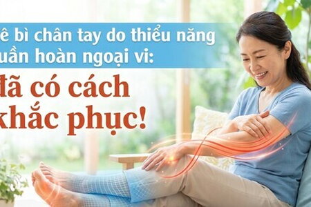 Tê bì chân tay do thiểu năng tuần hoàn ngoại vi: đã có cách khắc phục