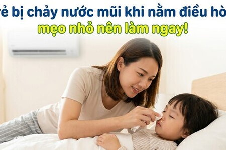 Trẻ bị chảy nước mũi khi nằm điều hòa: mẹo nhỏ nên làm ngay!