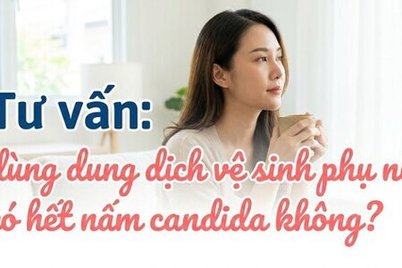 Tư vấn: dùng dung dịch vệ sinh phụ nữ có hết nấm candida không?