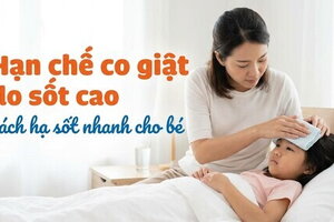 Hạn chế co giật do sốt cao - cách hạ sốt nhanh cho bé