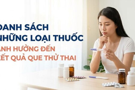 Danh sách những loại thuốc ảnh hưởng đến kết quả que thử thai
