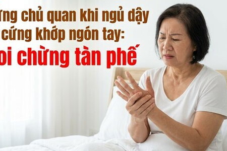Đừng chủ quan khi ngủ dậy bị cứng khớp ngón tay: coi chừng tàn phế