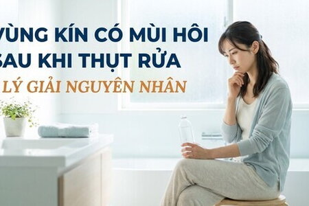 Vùng kín có mùi hôi sau khi thụt rửa - lý giải nguyên nhân