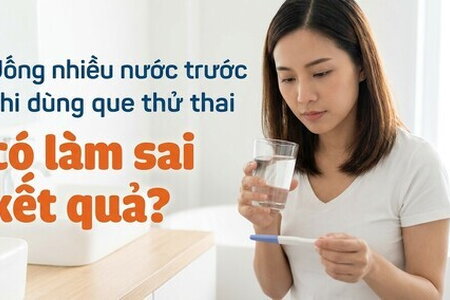 Uống nhiều nước trước khi dùng que thử thai có làm sai kết quả?