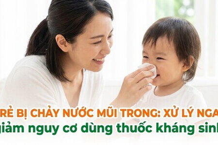 Trẻ bị chảy nước mũi trong: xử lý ngay, giảm dùng thuốc kháng sinh