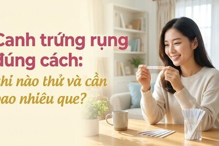 Canh trứng rụng đúng cách: khi nào thử và cần bao nhiêu que?