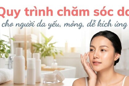 Quy trình chăm sóc da cho người da yếu, mỏng, dễ kích ứng