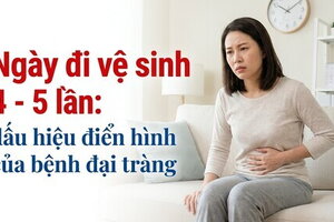 Ngày đi vệ sinh 4 - 5 lần: dấu hiệu điển hình của bệnh đại tràng
