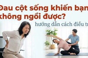 Đau cột sống khiến bạn không ngồi được? hướng dẫn cách điều trị