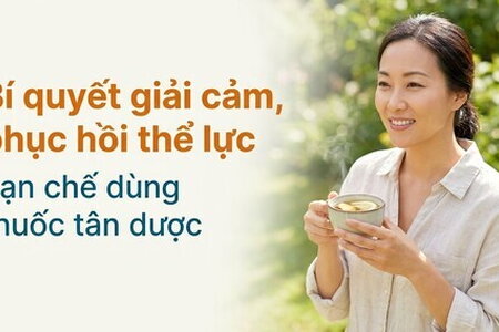 Bí quyết giải cảm, phục hồi thể lực, hạn chế dùng thuốc tân dược
