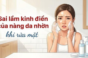 Sai lầm kinh điển của nàng da nhờn khi rửa mặt
