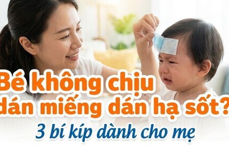 Bé không chịu dán miếng dán hạ sốt? 3 bí kíp dành cho mẹ