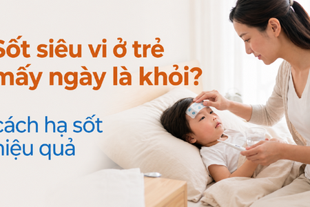 Sốt siêu vi ở trẻ mấy ngày là khỏi? cách hạ sốt hiệu quả