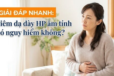 Giải đáp nhanh: viêm dạ dày HP âm tính có nguy hiểm không?