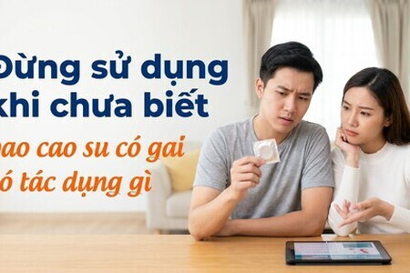 Đừng sử dụng khi chưa biết bao cao su có gai có tác dụng gì