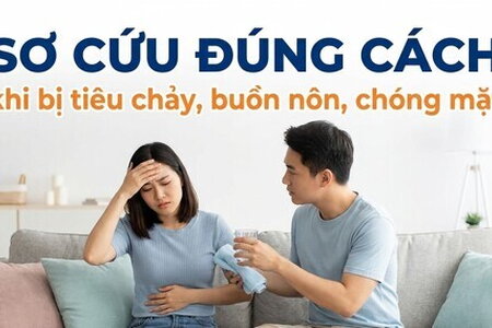 Sơ cứu đúng cách khi bị tiêu chảy, buồn nôn, chóng mặt