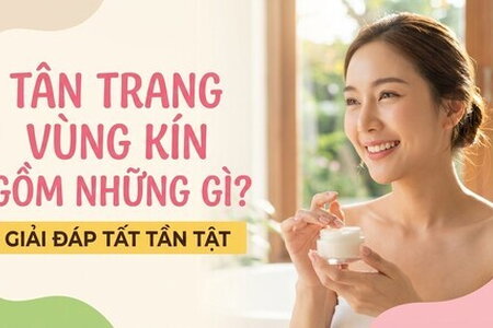 Tân trang vùng kín gồm những gì? giải đáp tất tần tật