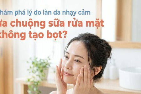 Khám phá lý do làn da nhạy cảm ưa chuộng sữa rửa mặt không tạo bọt?
