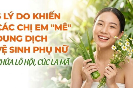 5 lý do các chị em mê dung dịch vệ sinh phụ nữ chứa lô hội, cúc la mã