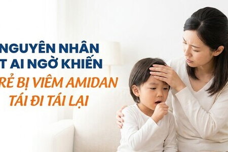 Nguyên nhân ít ai ngờ khiến trẻ bị viêm amidan tái đi tái lại