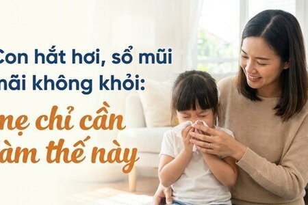 Con hắt hơi, sổ mũi mãi không khỏi: mẹ chỉ cần làm thế này