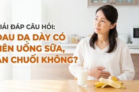 Giải đáp câu hỏi: đau dạ dày có nên uống sữa, ăn chuối không?