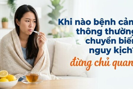Khi nào bệnh cảm thông thường chuyển biến nguy kịch? đừng chủ quan!