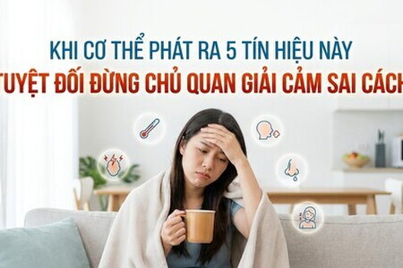 Khi cơ thể phát ra 5 tín hiệu này, tuyệt đối đừng chủ quan giải cảm