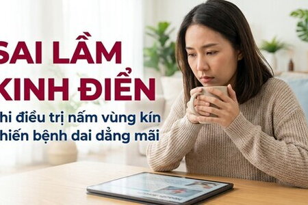 Sai lầm kinh điển khi điều trị nấm vùng kín khiến bệnh dai dẳng mãi