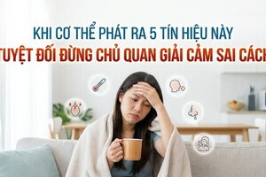 Khi cơ thể phát ra 5 tín hiệu này, tuyệt đối đừng chủ quan giải cảm