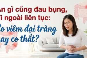 Ăn gì cũng đau bụng, đi ngoài liên tục: do viêm đại tràng hay co thắt