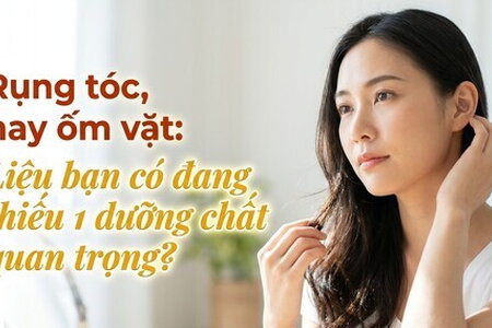Rụng tóc, hay ốm vặt: Liệu bạn có đang thiếu 1 dưỡng chất quan trọng?