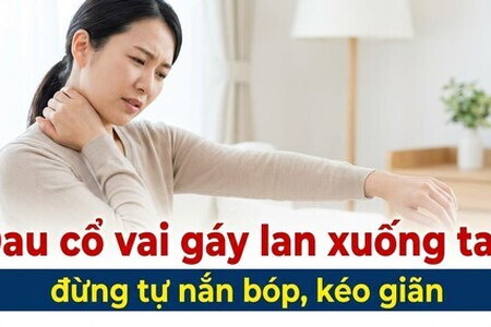 Đau cổ vai gáy lan xuống tay: đừng tự nắn bóp, kéo giãn