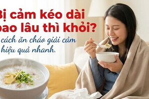 Bị cảm kéo dài bao lâu thì khỏi? cách ăn cháo giải cảm hiệu quả nhanh