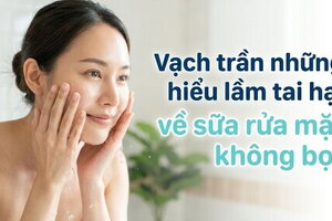 Vạch trần những hiểu lầm tai hại về sữa rửa mặt không bọt