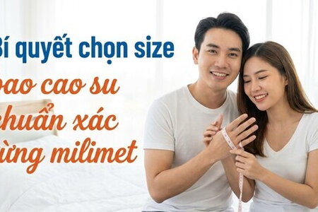 Bí quyết chọn size bao cao su chuẩn xác từng milimet