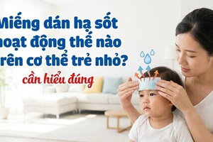 Miếng dán hạ sốt hoạt động thế nào trên cơ thể trẻ nhỏ? cần hiểu đúng