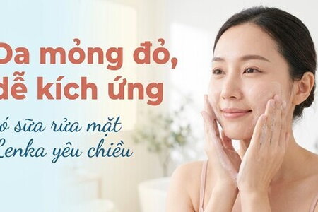 Da mỏng đỏ, dễ kích ứng - có sữa rửa mặt Lenka yêu chiều