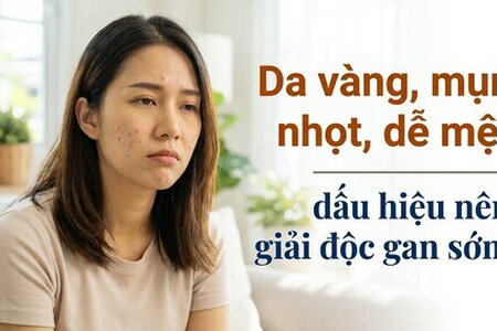 Da vàng, mụn nhọt, dễ mệt - dấu hiệu nên giải độc gan sớm