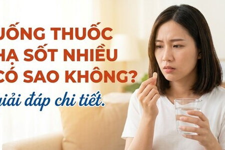Uống thuốc hạ sốt nhiều có sao không? giải đáp chi tiết