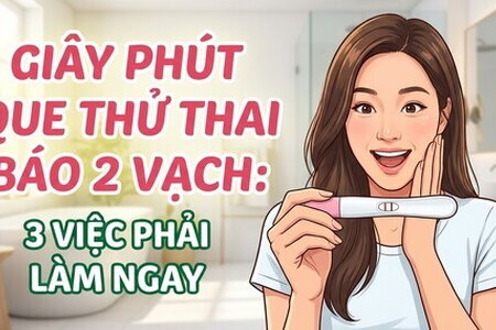 Giây phút que thử thai báo 2 vạch: 3 việc phải làm ngay