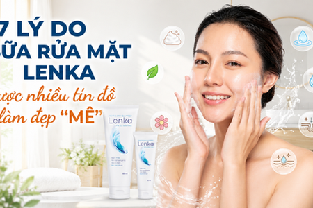 7 lý do sữa rửa mặt Lenka được nhiều tín đồ làm đẹp "mê"
