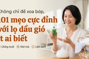 Không chỉ để xoa bóp, 101 mẹo cực đỉnh với lọ dầu gió ít ai biết