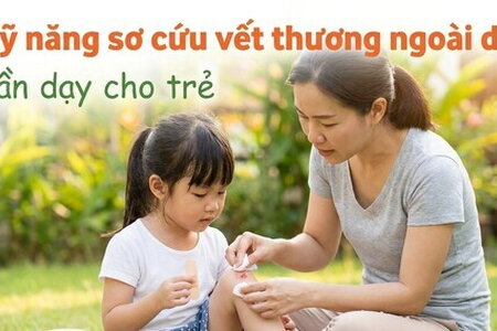 Kỹ năng sơ cứu vết thương ngoài da cần dạy cho trẻ
